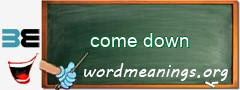 WordMeaning blackboard for come down